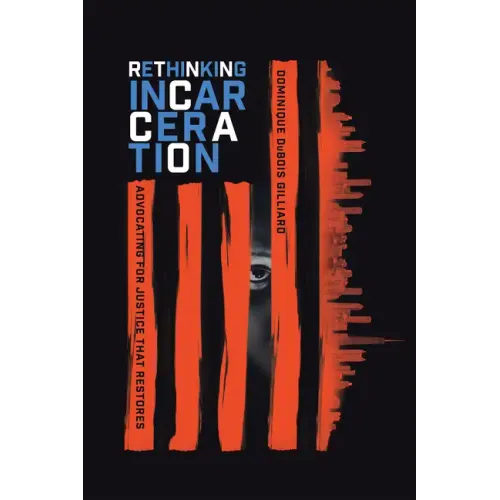 Rethinking Incarceration: Advocating for Justice That Restores