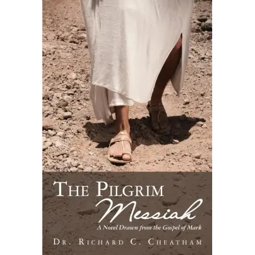 The Pilgrim Messiah: A Novel Drawn from the Gospel of Mark