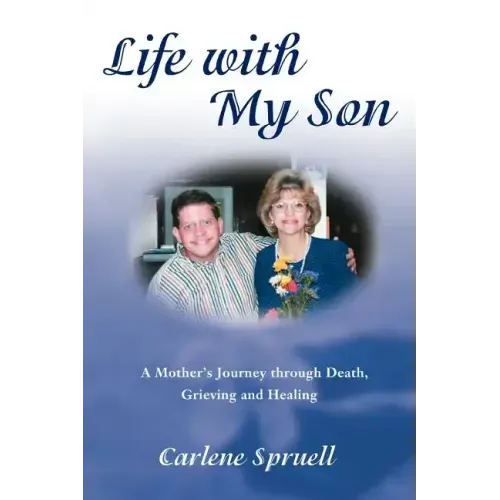 Life with My Son: A Mother's Journey through Death, Grieving and Healing