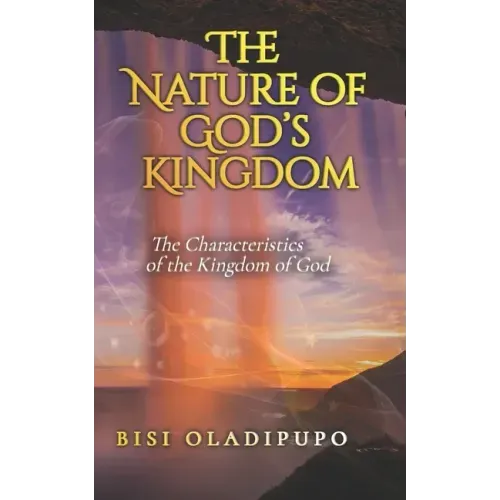 The Nature of God's Kingdom: The Characteristics of the Kingdom of God