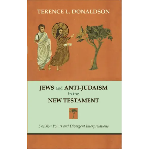 Jews and Anti-Judaism in the New Testament: Decision Points and Divergent Interpretations