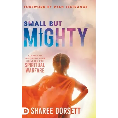 Small but Mighty: A Guide to Equipping Your Children for Spiritual Warfare