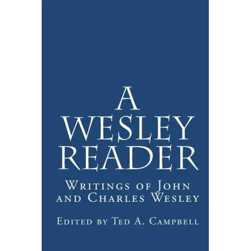 A Wesley Reader: Writings Of John And Charles Wesley