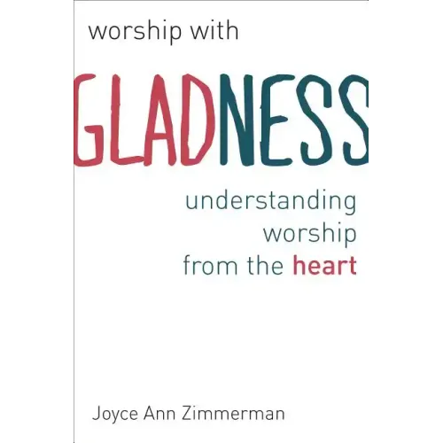 Worship with Gladness: Understanding Worship from the Heart