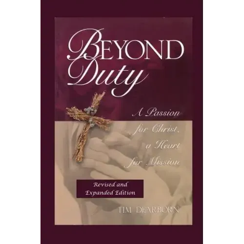 Beyond Duty: A Passion for Christ, a Heart for Mission