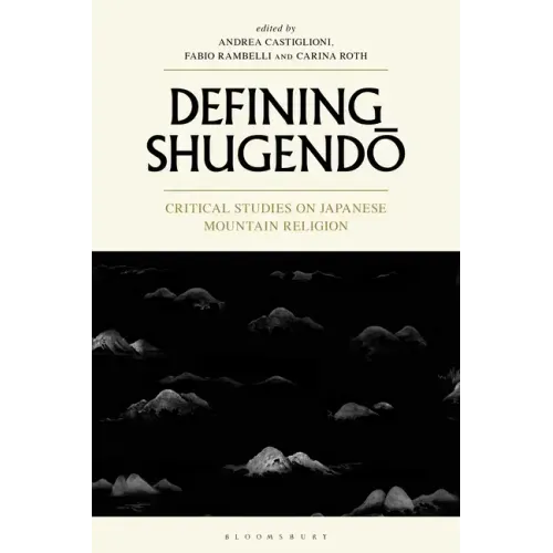 Defining Shugendo: Critical Studies on Japanese Mountain Religion