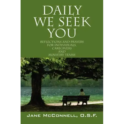 Daily We Seek You: Reflections and Prayers for Individuals, Caregivers and Ministry Teams