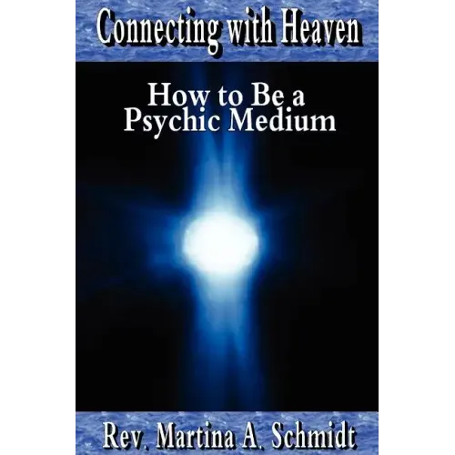 Connecting with Heaven: How to Be a Psychic Medium