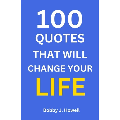 100 Quotes That Will Change Your Life: With Interpretation and Application to You - Paperback