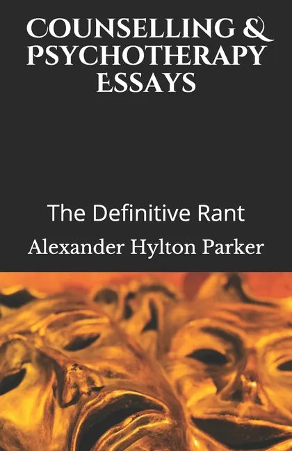 Counselling & Psychotherapy Essays: The Definitive Rant - Paperback