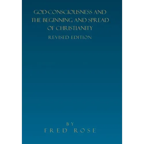 God-Consciousness and the Beginning and Spread of Christianity: Revised Edition