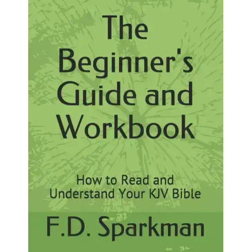 The Beginner's Guide and Workbook: How to Read and Understand Your KJV Bible