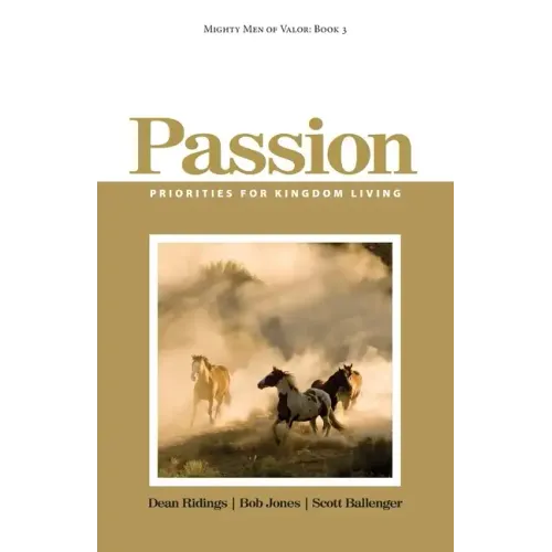 Mighty Men of Valor: Book 3 - Passion: Priorities for Kingdom Living