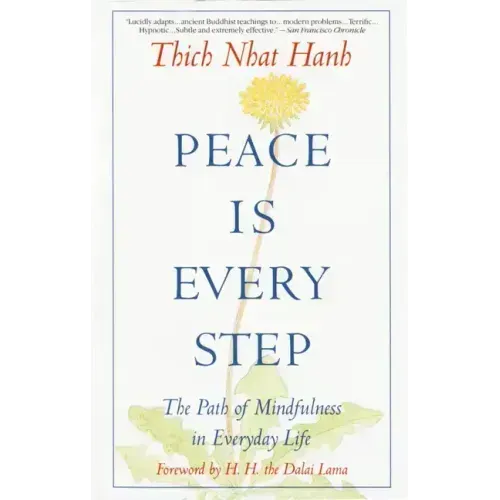Peace is Every Step: The Path of Mindfulness in Everyday Life