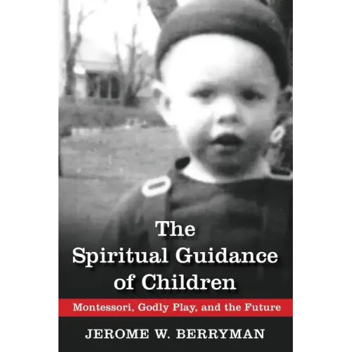 The Spiritual Guidance of Children: Montessori, Godly Play, and the Future