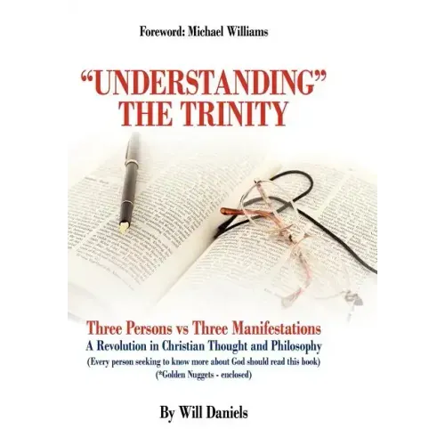 Understanding the Trinity: Three Persons Vs Three Manifestations: A Revolution in Christian Thought and Philosophy (Every Person Seeking to Know