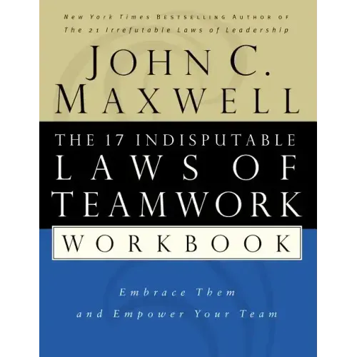 The 17 Indisputable Laws of Teamwork Workbook: Embrace Them and Empower Your Team