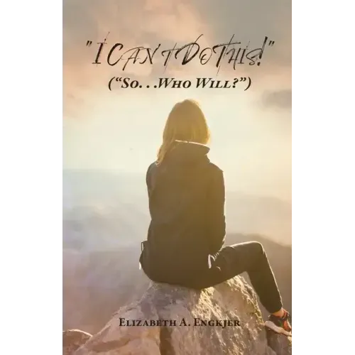 I Can't Do This!: (So... Who Will?)