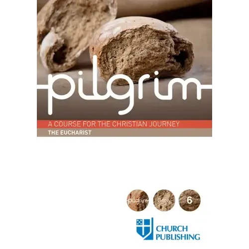 Pilgrim - The Eucharist: A Course for the Christian Journey