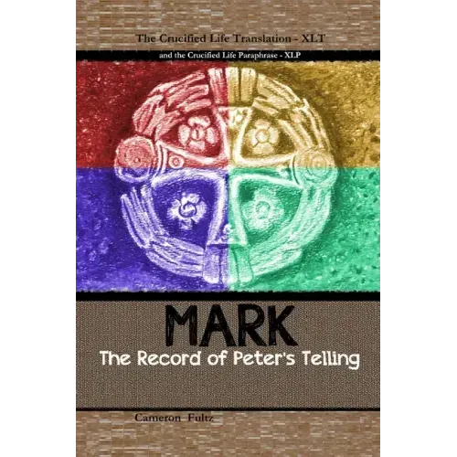 Mark: The Record of Peter's Telling: the Crucified Life Translation