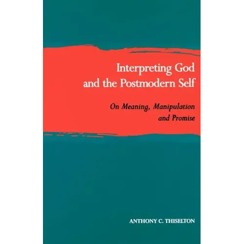 Interpreting God and the Postmodern Self: On Meaning, Manipulation, and Promise