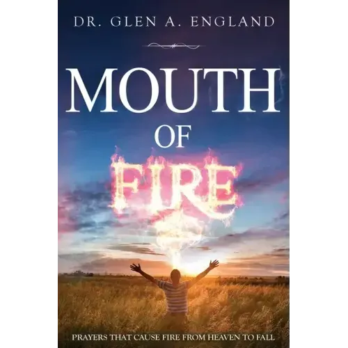 Mouth Of Fire: Prayers That Cause Fire From Heaven To Fall
