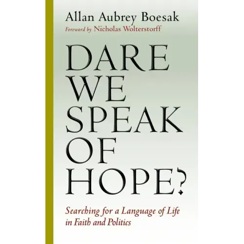 Dare We Speak of Hope?: Searching for a Language of Life in Faith and Politics