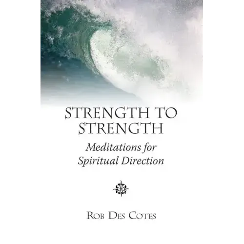 Strength to Strength: Meditations for Spiritual Direction