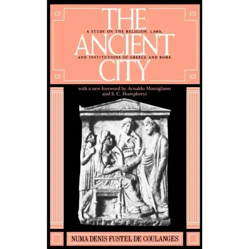 The Ancient City: A Study on the Religion, Laws, and Institutions of Greece and Rome