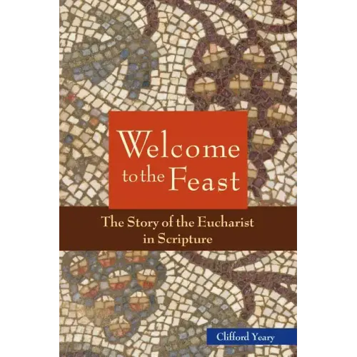 Welcome to the Feast: The Story of the Eucharist in Scripture