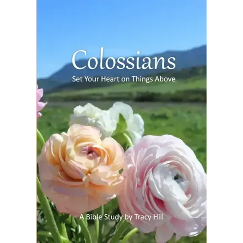 Colossians: Set Your Heart on Things Above