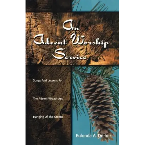 An Advent Worship Service: Songs and Lessons for the Advent Wreath and Hanging of the Greens
