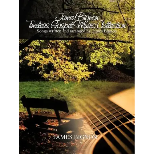 James Bignon Timeless Gospel Music Collection: Songs written and arranged by James Bignon