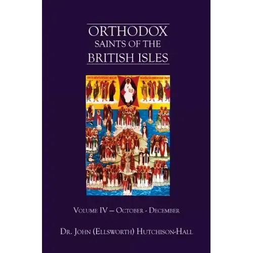 Orthodox Saints of the British Isles: Volume IV - October - December