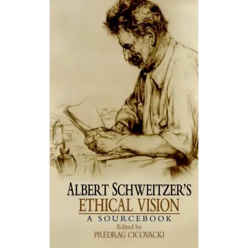 Albert Schweitzer's Ethical Vision: A Sourcebook
