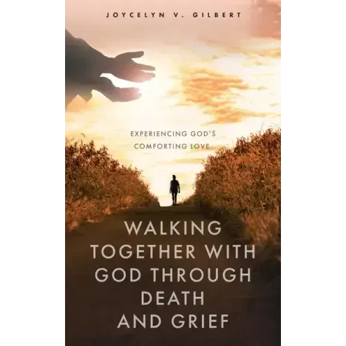 Walking Together With God Through Death and Grief: Experiencing God's Comforting Love