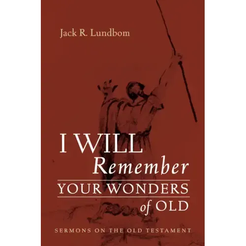 I Will Remember Your Wonders of Old: Sermons on the Old Testament