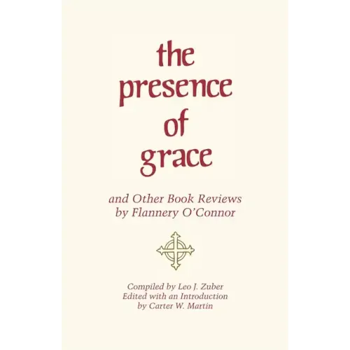The Presence of Grace and Other Book Reviews by Flannery O'Connor