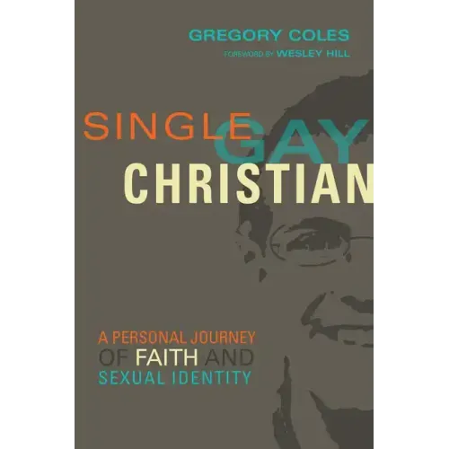 Single, Gay, Christian: A Personal Journey of Faith and Sexual Identity