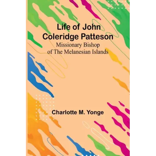 Life of John Coleridge Patteson: Missionary Bishop of the Melanesian Islands