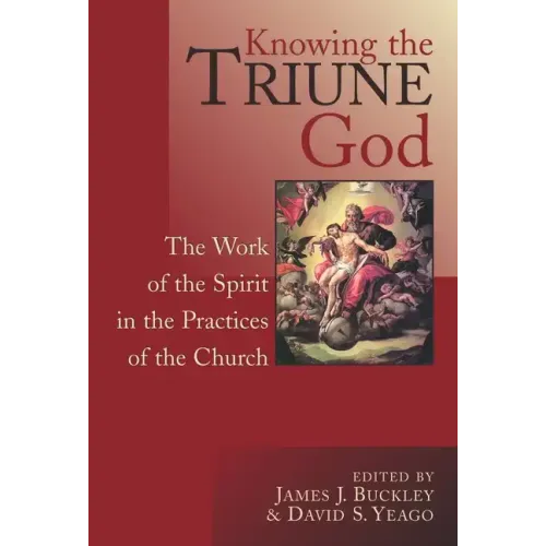 Knowing the Triune God: The Work of the Spirit in the Practices of the Church