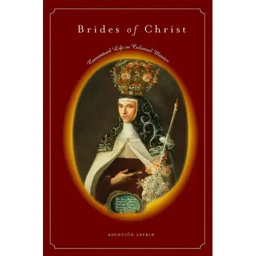 Brides of Christ: Conventual Life in Colonial Mexico