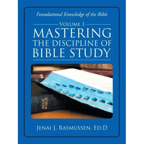 Mastering the Discipline of Bible Study: Volume 1