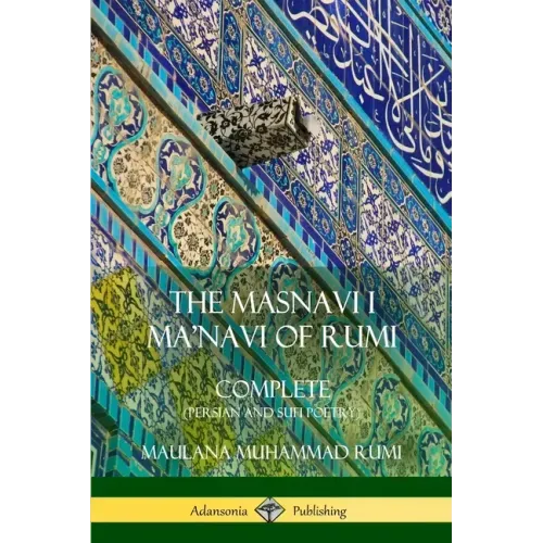 The Masnavi I Ma'navi of Rumi: Complete (Persian and Sufi Poetry)