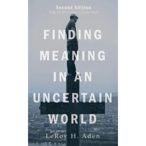 Finding Meaning in an Uncertain World, Second Edition: With an Adult Ministry Study Guide