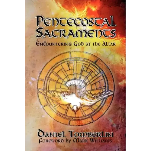Pentecostal Sacraments: Encountering God at the Altar