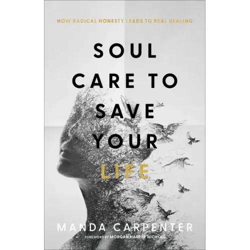 Soul Care to Save Your Life: How Radical Honesty Leads to Real Healing