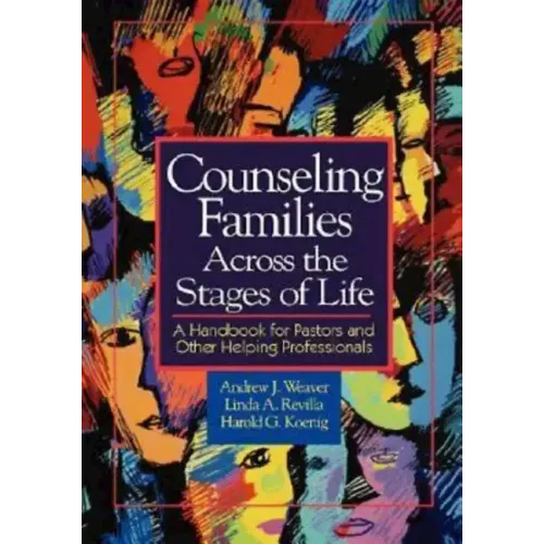 Counseling Families Across the Stages of Life: A Handbook for Pastors and Other Helping Professionals