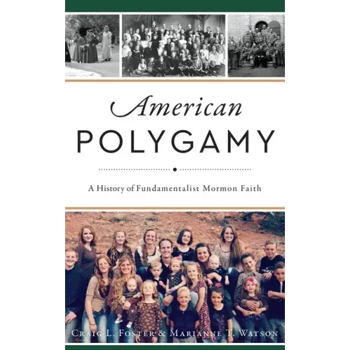 American Polygamy: A History of Fundamentalist Mormon Faith
