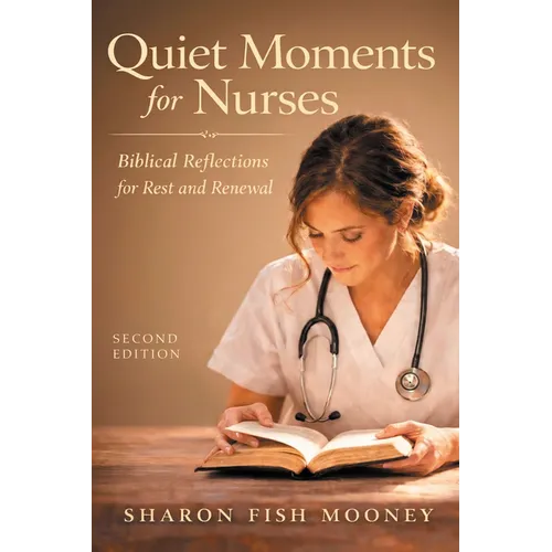Quiet Moments for Nurses, 2nd Edition: Biblical Reflections for Rest and Renewal